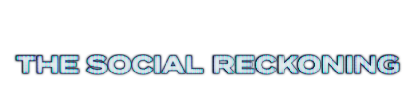 The Social Reckoning